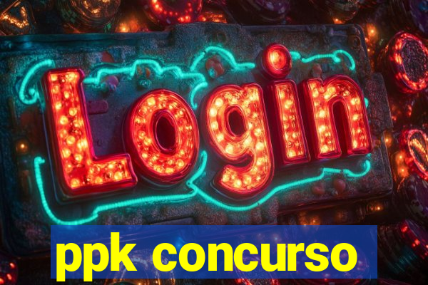 ppk concurso